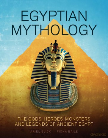 Egyptian Mythology: The Gods, Heroes, Monsters and Legends of Ancient Egypt - Ariel Slick [KSIĄŻKA]
