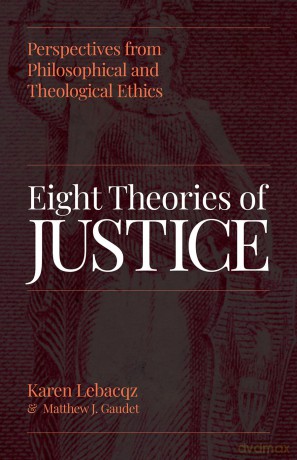 Eight Theories of Justice: Perspectives from Philosophical and Theological Ethics - Karen Lebacqz [KSIĄŻKA]