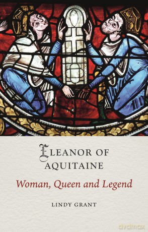 Eleanor of Aquitaine: Woman, Queen and Legend - Lindy Grant [KSIĄŻKA]
