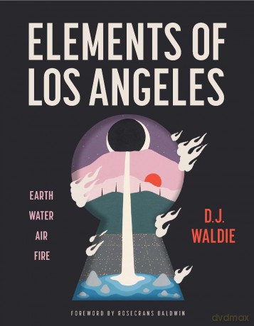 Elements of Los Angeles: Essays on Earth, Water, Air, and Fire - D.J. Waldie [KSIĄŻKA]