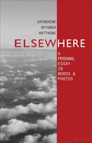 Elsewhere: A Personal Essay in Words and Photos - Katherine Oktober Matthews [KSIĄŻKA]