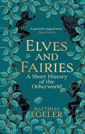 Elves and Fairies: A Short History of the Otherworld - Matthias Egeler [KSIĄŻKA]
