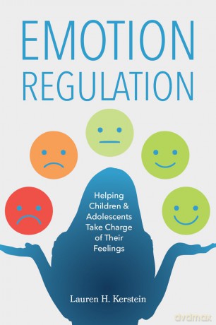 Emotion Regulation: Helping Children and Adolescents Take Charge of Their Emotions - Lauren H. Kerstein [KSIĄŻKA]