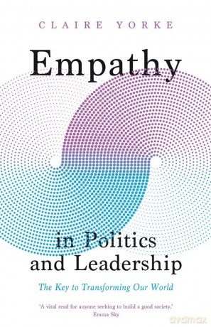 Empathy in Politics and Leadership: The Key to Transforming Our World - Claire Yorke [KSIĄŻKA]