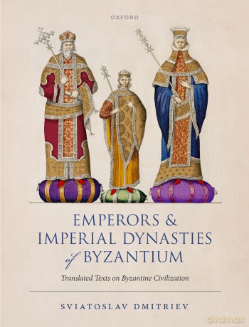 Emperors and Imperial Dynasties of Byzantium: Translated Texts on Byzantine Civilization - Sviatoslav Dmitriev [KSIĄŻKA]