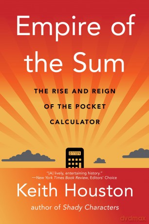 Empire of the Sum: The Rise and Reign of the Pocket Calculator - Keith Houston [KSIĄŻKA]