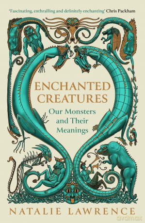Enchanted Creatures: Our Monsters and Their Meanings - Natalie Lawrence [KSIĄŻKA]