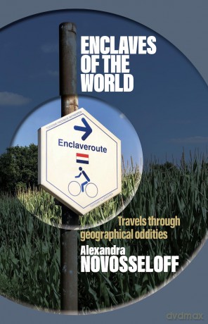 Enclaves of the World: Travels through geographical oddities: 1 - Dr Alexandra Novosseloff [KSIĄŻKA]