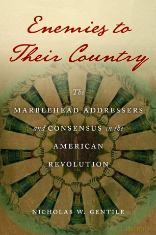 Enemies to Their Country: The Marblehead Addressers and Consensus in the American Revolution - Nicholas W. Gentile [KSIĄŻKA]