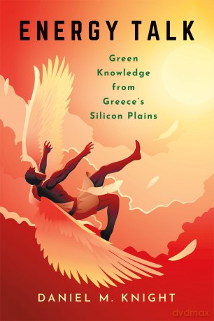 Energy Talk: Green Knowledge from Greece's Silicon Plains - Daniel M. Knight [KSIĄŻKA]