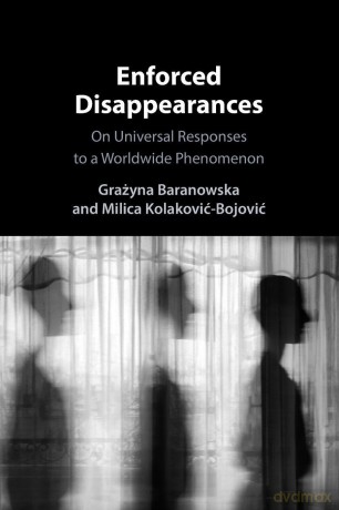 Enforced Disappearances: On Universal Responses to a Worldwide Phenomenon - Grażyna Baranowska [KSIĄŻKA]