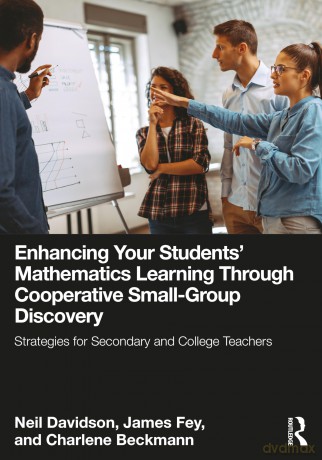 Enhancing Your Students' Mathematics Learning Through Cooperative Small-Group Discovery: Strategies for Secondary and College Teachers - Neil Davidson [KSIĄŻKA]
