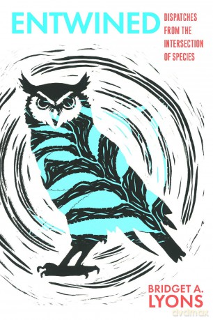 Entwined: Dispatches from the Intersection of Species - Bridget A. Lyons [KSIĄŻKA]