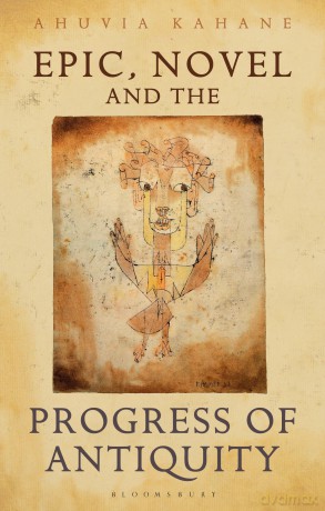 Epic, Novel and the Progress of Antiquity - Ahuvia Kahane [KSIĄŻKA]