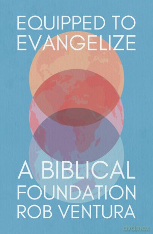 Equipped to Evangelize: A Biblical Foundation - Rob Ventura [KSIĄŻKA]