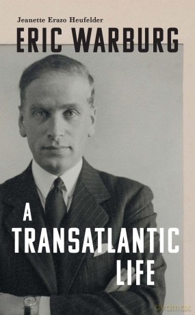 Eric Warburg: A Transatlantic Life - Jeanette Erazo Heufelder [KSIĄŻKA]