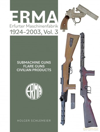 ERMA: Erfurter Maschinenfabrik, 1920-1997, Vol. 3: Submachine Guns - Flare Guns - Holger Schlemeier [KSIĄŻKA]