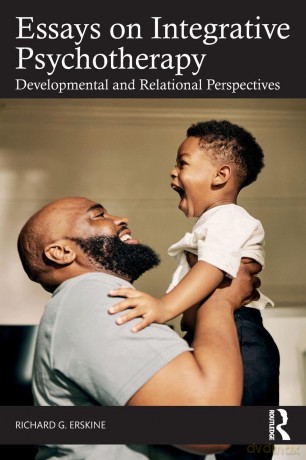 Essays on Integrative Psychotherapy: Developmental and Relational Perspectives - Richard G. Erskine [KSIĄŻKA]