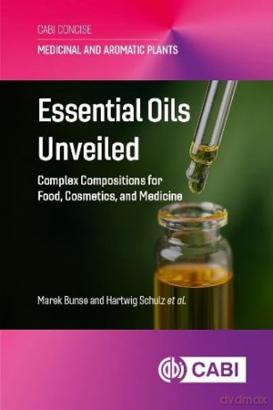 Essential Oils Unveiled: Complex Compositions for Food, Cosmetics, and Medicine - Dr Marek Bunse [KSIĄŻKA]