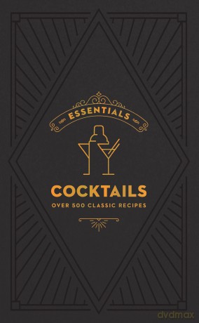 ESSENTIALS: Cocktails: Over 500 Classic Recipes - Editors of Cider Mill Press [KSIĄŻKA]