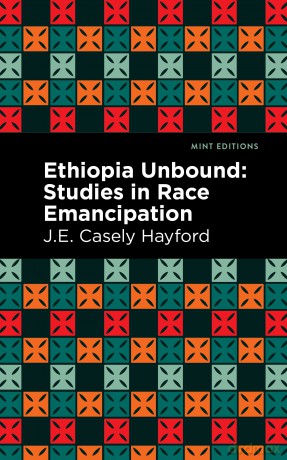 Ethiopia Unbound: Studies in Race Emancipation - J. E. Casley Hayford [KSIĄŻKA]