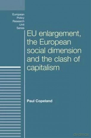 Eu Enlargement, the Clash of Capitalisms and the European Social Dimension - Paul Copeland [KSIĄŻKA]