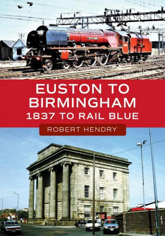 Euston to Birmingham: 1837 to Rail Blue - Robert Hendry [KSIĄŻKA]