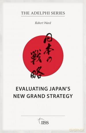 Evaluating Japan's New Grand Strategy - Robert Ward [KSIĄŻKA]