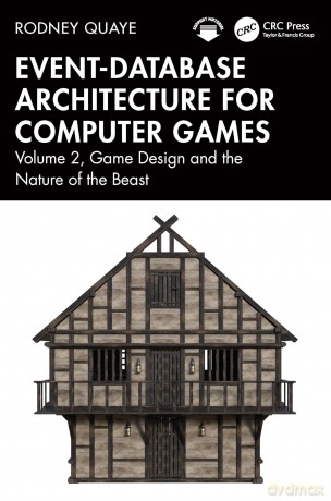 Event-Database Architecture for Computer Games: Volume 2, Game Design and the Nature of the Beast - Rodney Quaye [KSIĄŻKA]