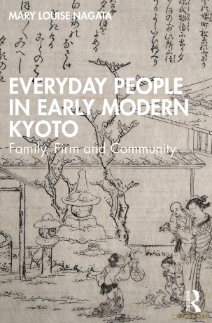 Everyday People in Early Modern Kyoto: Family, Firm and Community - Mary Louise Nagata [KSIĄŻKA]