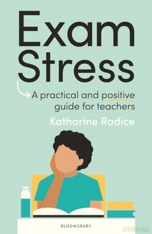 Exam Stress: A practical and positive guide for teachers - Katharine Radice [KSIĄŻKA]
