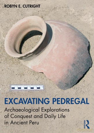 Excavating Pedregal: Archaeological Explorations of Conquest and Daily Life in Ancient Perú - Robyn E. Cutright [KSIĄŻKA]