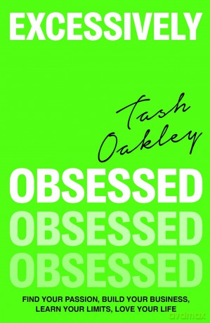 Excessively Obsessed: Find your passion, build your business, learn your limits, love your life - Natasha Oakley [KSIĄŻKA]