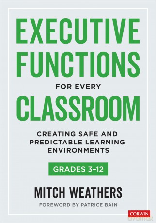 Executive Functions for Every Classroom, Grades 3-12: Creating Safe and Predictable Learning Environments - Mitch Weathers [KSIĄŻKA]
