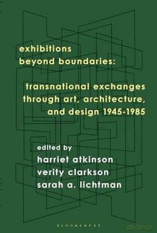 Exhibitions Beyond Boundaries: Transnational Exchanges through Art, Architecture, and Design 1945-1985 - Harriet Atkinson [KSIĄŻKA]