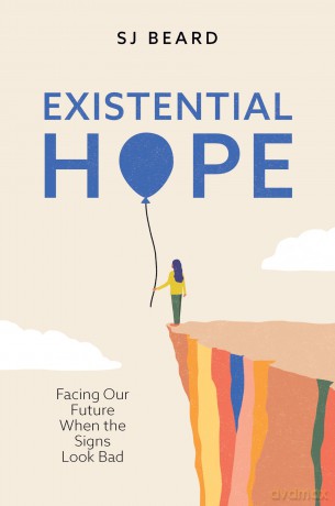 Existential Hope: Facing Our Future When the Signs Look Bad - SJ Beard [KSIĄŻKA]