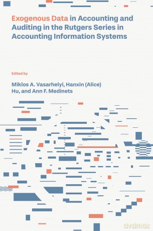 Exogenous Data in Accounting and Auditing in the Rutgers Series in Accounting Information Systems - Miklos A. Vasarhelyi [KSIĄŻKA]