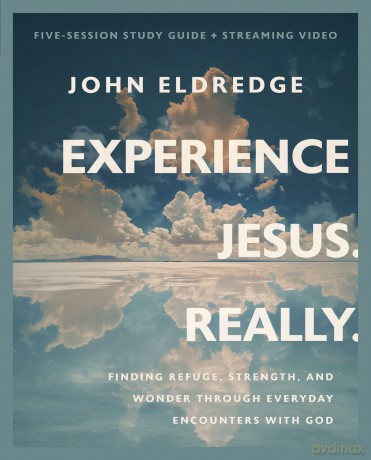 Experience Jesus. Really Bible Study Guide plus Streaming Video: Finding Refuge, Strength, and Wonder through Everyday Encounters with God - John Eldredge [KSIĄŻKA]