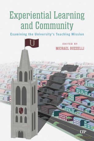 Experiential Learning in Town: Critically Examining the University's Teaching and Learning Mission in and with its Local Community: Examining the University's Teaching Mission - Michael Buzzelli [KSIĄŻKA]
