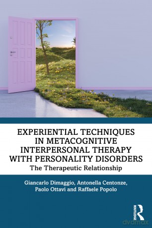Experiential Techniques in Metacognitive Interpersonal Therapy with Personality Disorders: The Therapeutic Relationship - Giancarlo Dimaggio [KSIĄŻKA]