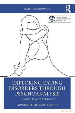 Exploring Eating Disorders Through Psychoanalysis: Unravelling the Psyche - Humberto Lorenzo Persano [KSIĄŻKA]