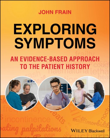Exploring Symptoms: An Evidence-based Approach to the Patient History - John Frain [KSIĄŻKA]