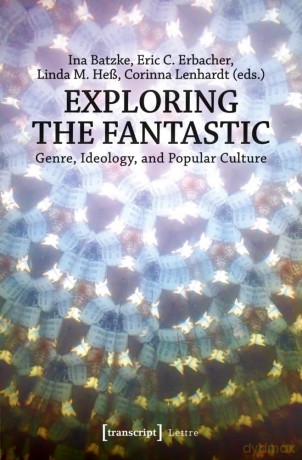 Exploring the Fantastic: Genre, Ideology, and Popular Culture - Ina Batzke [KSIĄŻKA]