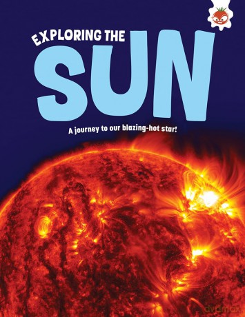 Exploring the Sun: A journey to our blazing star - Emily Kington [KSIĄŻKA]