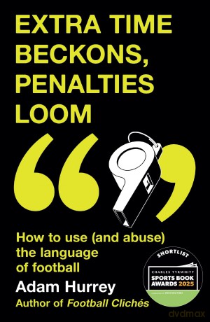 Extra Time Beckons, Penalties Loom: How to Use - Adam Hurrey [KSIĄŻKA]