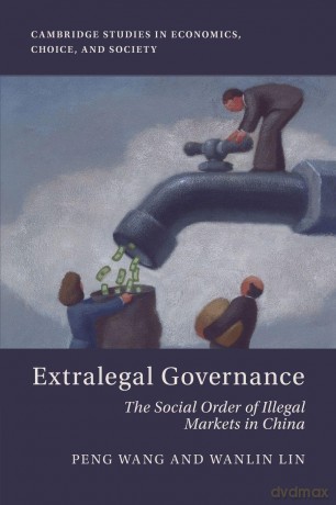 Extralegal Governance: The Social Order of Illegal Markets in China - Peng Wang [KSIĄŻKA]