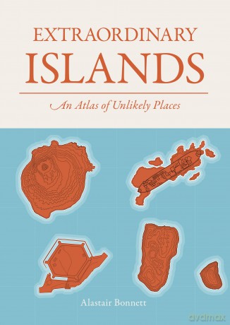 Extraordinary Islands: An atlas of unlikely places - Alastair Bonnett [KSIĄŻKA]
