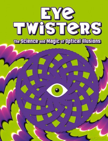 Eye Twisters: The science and magic of optical illusions - Welbeck Children's Books [KSIĄŻKA]