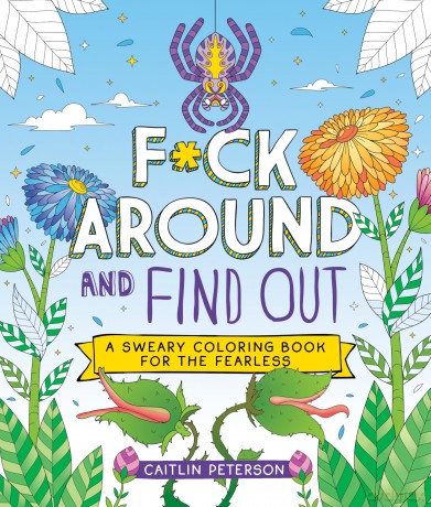 F*ck Around and Find Out: A Sweary Coloring Book for the Fearless - Caitlin Peterson [KSIĄŻKA]