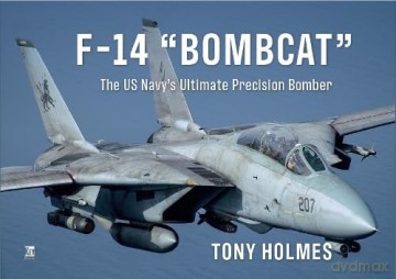 F-14 Bombcat: The US Navy's Ultimate Precision Bomber - Tony Holmes [KSIĄŻKA]